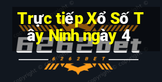 Trực tiếp Xổ Số Tây Ninh ngày 4