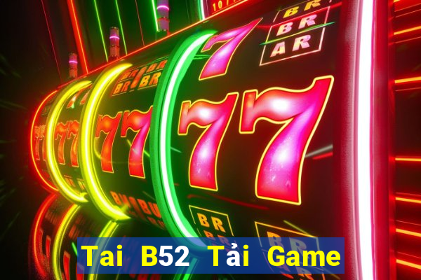 Tai B52 Tải Game Bài Đổi Thưởng Uy Tín 2024