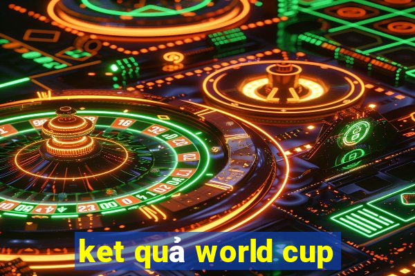 ket quả world cup