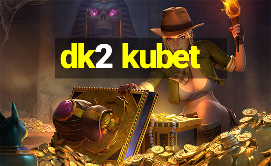 dk2 kubet