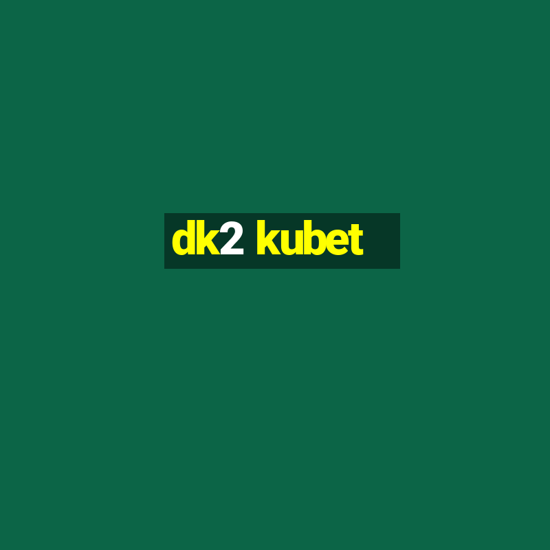 dk2 kubet