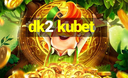 dk2 kubet