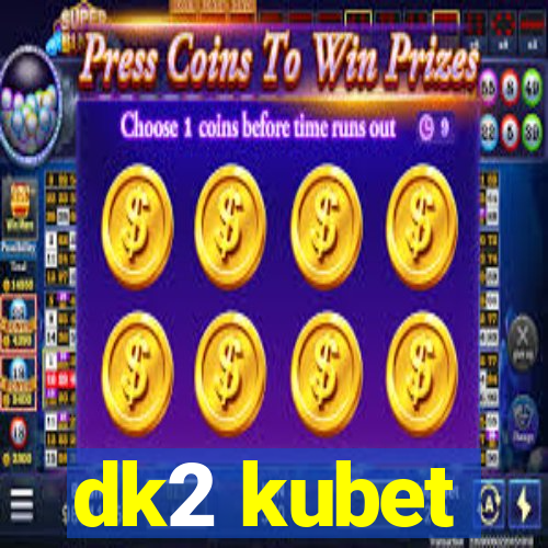 dk2 kubet