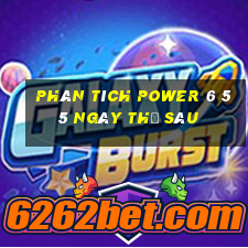 Phân tích power 6 55 ngày thứ sáu