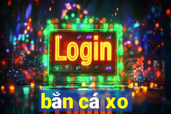 bắn cá xo