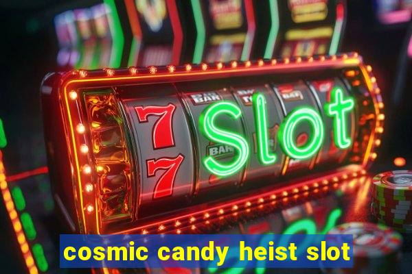 cosmic candy heist slot