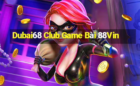 Dubai68 Club Game Bài 88Vin