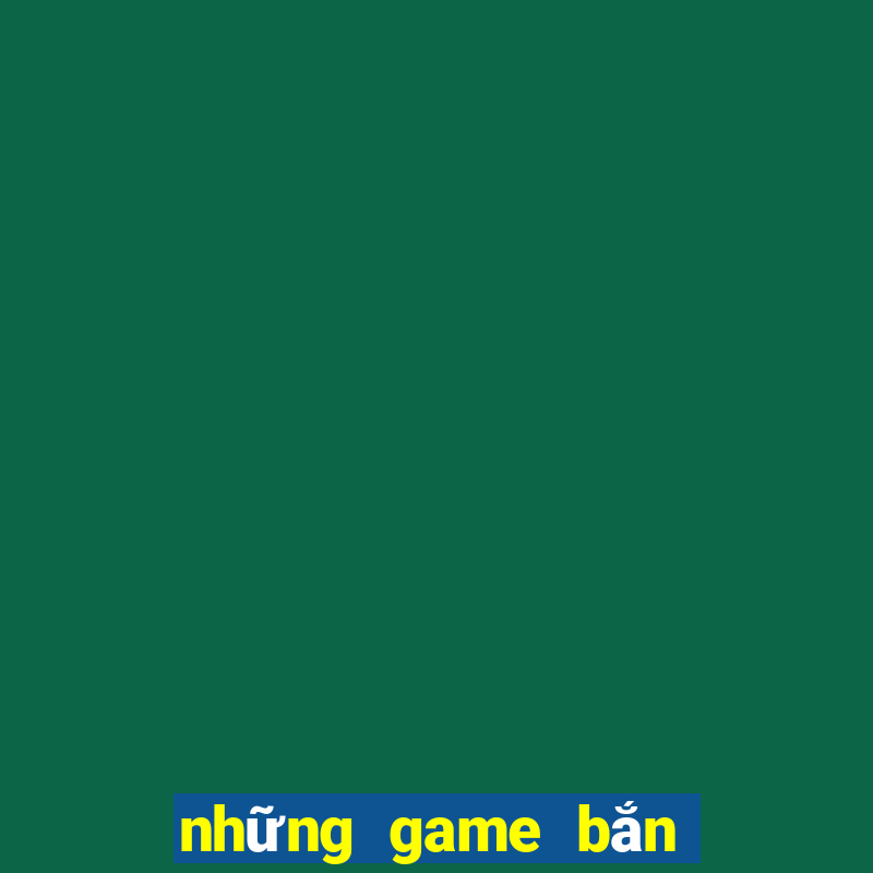 những game bắn cá đổi the