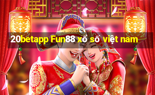 20betapp Fun88 xổ số việt nam