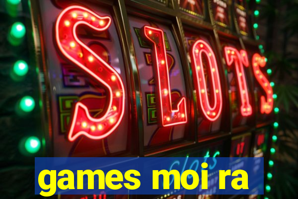 games moi ra