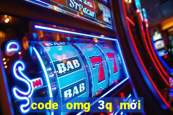 code omg 3q mới nhất 2022