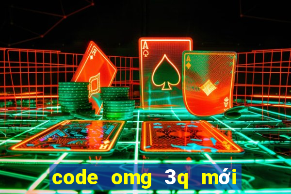 code omg 3q mới nhất 2022