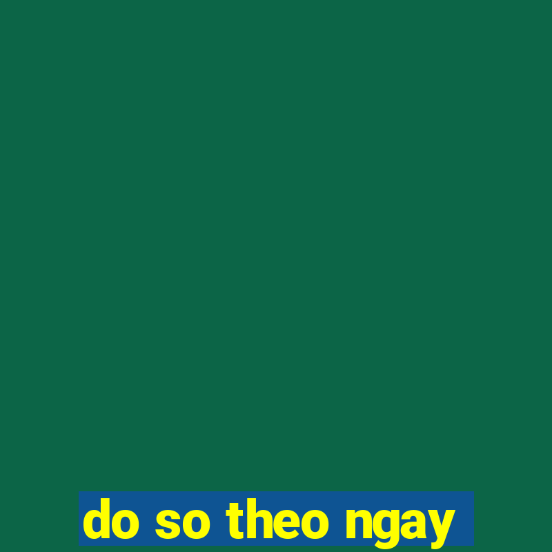 do so theo ngay