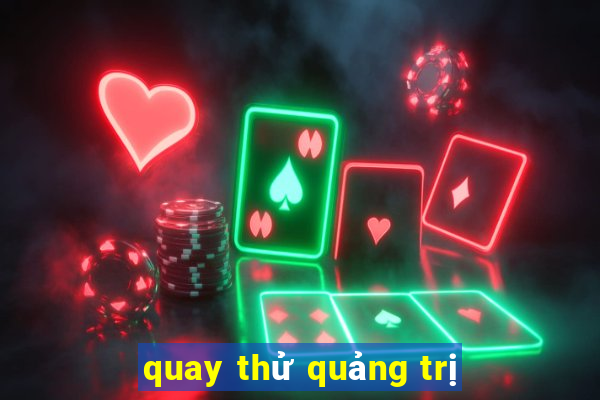 quay thử quảng trị