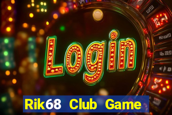 Rik68 Club Game Bài Nổ Hũ Uy Tín