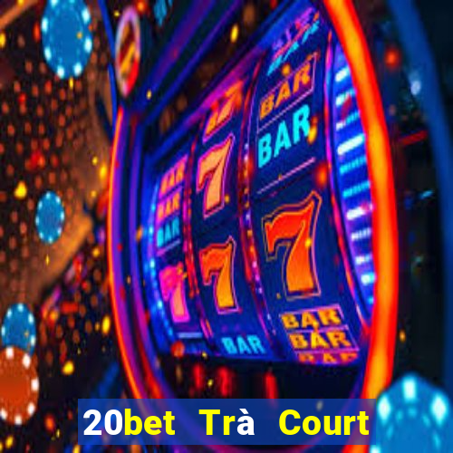 20bet Trà Court Ngưu Bạc