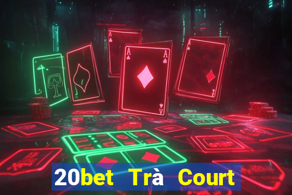 20bet Trà Court Ngưu Bạc