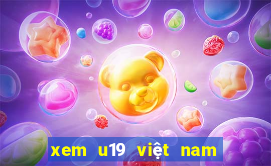 xem u19 việt nam và thái lan