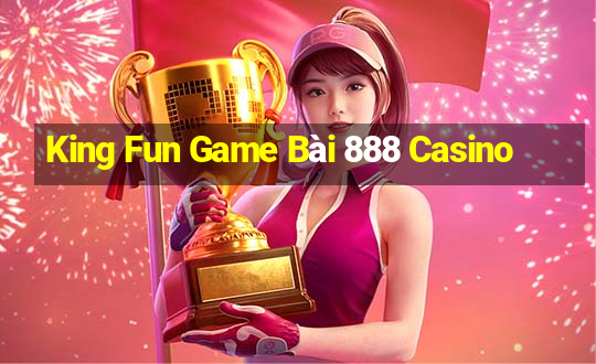 King Fun Game Bài 888 Casino