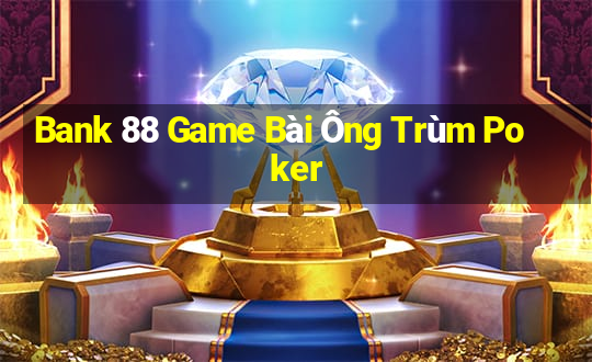 Bank 88 Game Bài Ông Trùm Poker