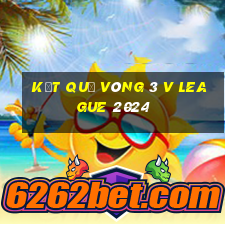 kết quả vòng 3 v league 2024