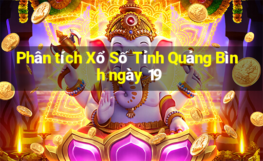 Phân tích Xổ Số Tỉnh Quảng Bình ngày 19