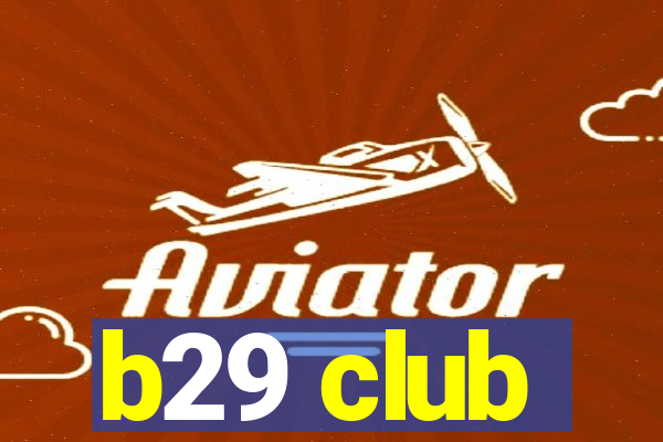 b29 club