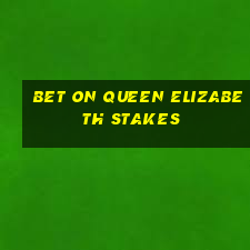 bet on queen elizabeth stakes