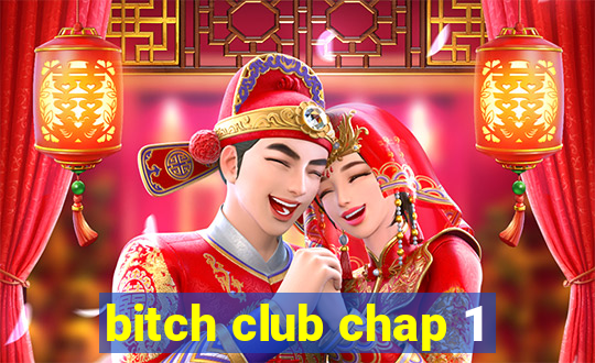 bitch club chap 1