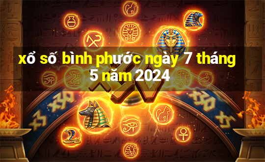 xổ số bình phước ngày 7 tháng 5 năm 2024