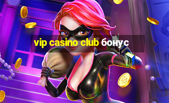 vip casino club бонус