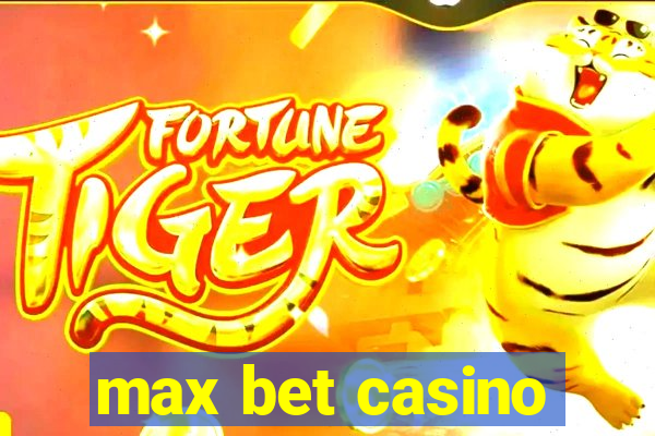 max bet casino