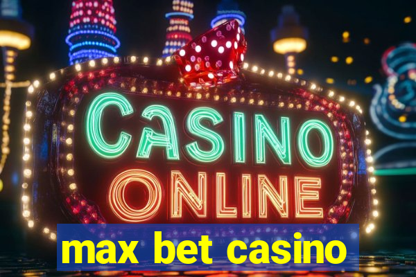 max bet casino