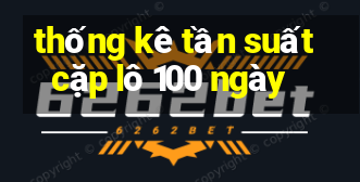 thống kê tần suất cặp lô 100 ngày