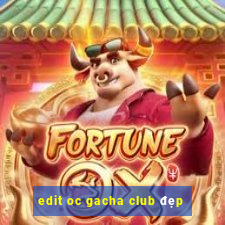 edit oc gacha club đẹp