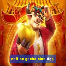 edit oc gacha club đẹp