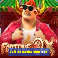 edit oc gacha club đẹp