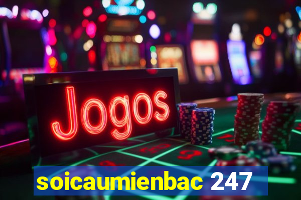 soicaumienbac 247