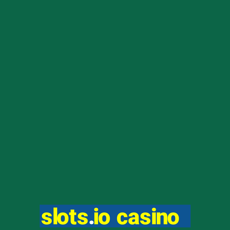 slots.io casino