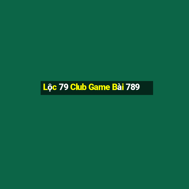 Lộc 79 Club Game Bài 789