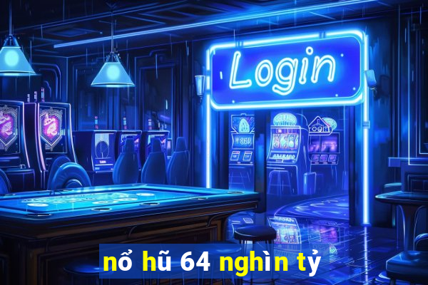 nổ hũ 64 nghìn tỷ