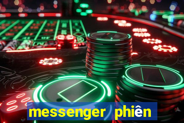 messenger phiên bản cũ