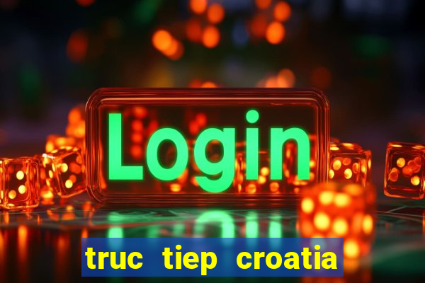 truc tiep croatia vs maroc