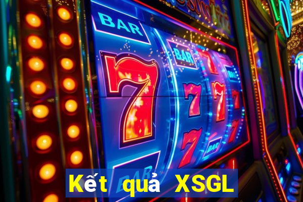 Kết quả XSGL hôm nay