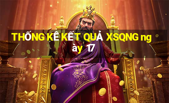 THỐNG KÊ KẾT QUẢ XSQNG ngày 17