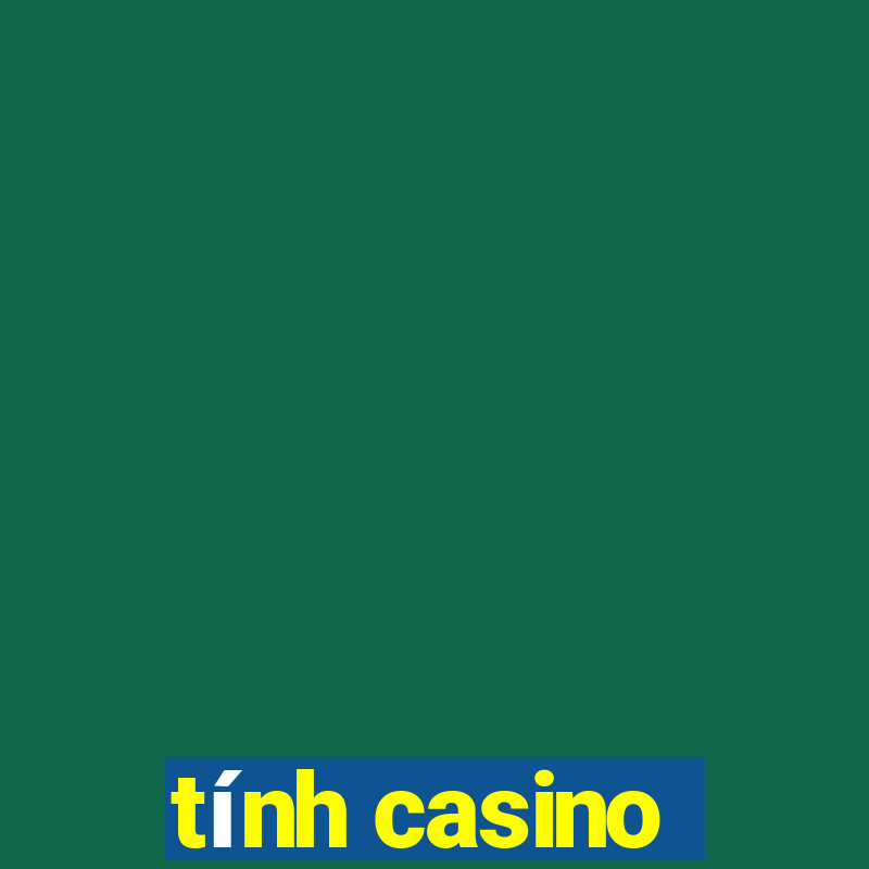 tính casino