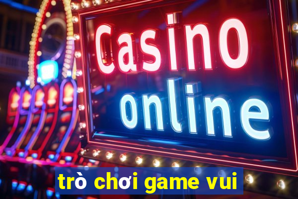 trò chơi game vui