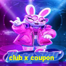 club x coupon