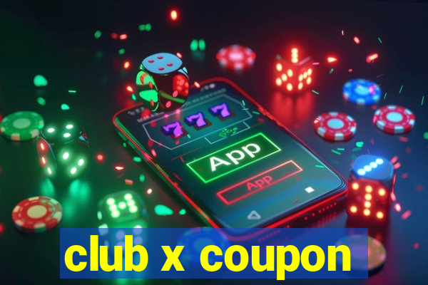 club x coupon