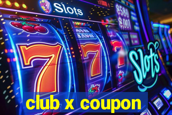 club x coupon